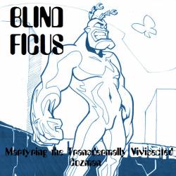 Blind Ficus : Martyring the Trandermally Vivisected Cozman